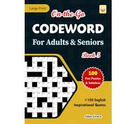 On-the-Go CODEWORD For Adults & Seniors: Book 5: +100 Inspirational Quotes: 100 Puzzles with Solutions to keep you Entertained