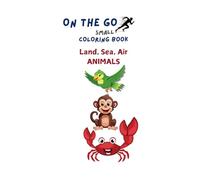 On The Go Coloring Book Land, Sea, Air Animlas: Land, Sea, Air Animals