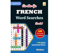 On-the-go FRENCH Word Searches: Book 1: With 100 Puzzles and Solutions with Inspirational English Quotes to keep you entertained