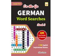 On-the-Go GERMAN Word Searches: Book 3: With 100 Puzzles and Solutions with Inspirational English Quotes to keep you entertained