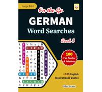 On-the-Go GERMAN Word Searches: Book 5: With 100 Puzzles and Solutions with Inspirational English Quotes to keep you entertained