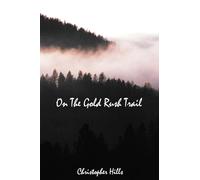 On The Gold Rush Trail: The Life & Times of Thomas H. Mallory