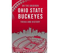 On the Gridiron: Ohio State Buckeyes: History and Trivia