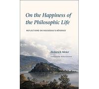 On the Happiness of the Philosophic Life: Reflections on Rousseau's "Rêveries" in Two Books