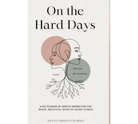 On The Hard Days: A Go-To Book of Gentle Words for the Messy, Beautiful Work of Being Human