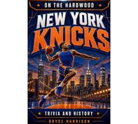 On the Hardwood: New York Knicks: Trivia and History