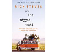 On the Hippie Trail: Istanbul to Kathmandu and the Making of a Travel Writer