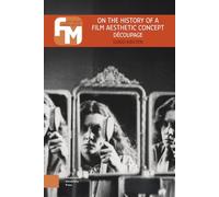 On the History of a Film Aesthetic Concept: Découpage (Film Theory in Media History)