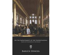 On the Improvement of the Understanding: Treatise on the Emendation of the Intellect