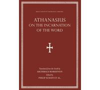 On the Incarnation of the Word: Saint Athanasius the Great of Alexandria: Ancient Orthodox Theology from the Early Church Fathers Classics (Holy Nativity Patristic Library)