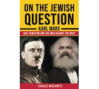 On the Jewish Question - Karl Marx, anti-Semitism and the War against the West (Conservative Social Theory)