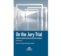 On the Jury Trial: Principles and Practices for Effective Advocacy, Second Edition