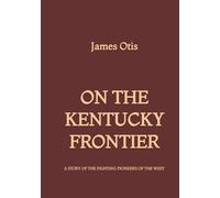 On the Kentucky Frontier: A Story of the Fighting Pioneers of the West