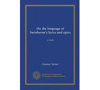 On the language of Swinburne's lyrics and epics: a study