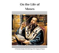 On the Life of Moses: A Thematic Study of the Writings of St. Gregory of Nyssa