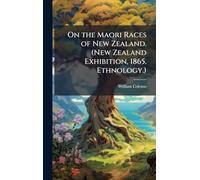 On the Maori Races of New Zealand. (New Zealand Exhibition, 1865. Ethnology.)