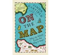 On The Map: Why The World Looks The Way It Does