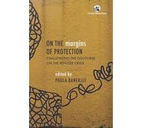 On the Margins of Protection: Challenging the Discourse on the Refugee Crisis
