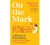 On the Mark: A History of Punctuation from Ancient Egypt to the Emoticon