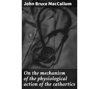 On The Mechanism Of The Physiological Action Of The Cathartics (ebook)