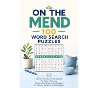 On the Mend: 100 Word Search Puzzles: A Gentle Word Search Activity Book for Surgery Recovery - Comfort, Encouragement & Support for Patients, Caregivers & Loved Ones