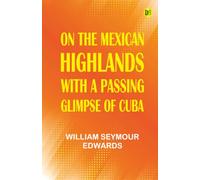 On the Mexican Highlands with a Passing Glimpse of Cuba