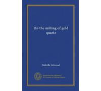 On the milling of gold quartz