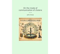 On the mode of communication of cholera (Classic Books)