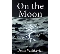 ON THE MOON: On the Moon: Where Logic Evolves and Humanity Dies.