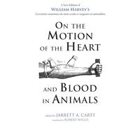 On the Motion of the Heart and Blood in Animals: A New Edition of William Harvey's Exercitatio anatomica de motu cordis et sanguinis in animalibus
