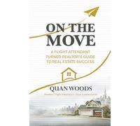On The Move: A Flight Attendant Turned Realtor's Guide to Real Estate Success