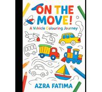 On The Move! A Vehicle Colouring Journey: Cars, Trucks, Planes & More - Creative Activities for Children Ages 3-8 (Children's Colouring Book based on Theme)