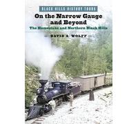 On the Narrow Gauge and Beyond: The Homestake and Northern Black Hills (Black Hills History Tours)