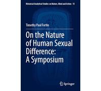 On the Nature of Human Sexual Difference: A Symposium (Historical-Analytical Studies on Nature, Mind and Action, 15)