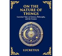 On the Nature of Things: The Eternal Laws of Nature and the Soul's Freedom (Large Print Deluxe Edition For Easy Reading): 27 (Library of Alexandria)