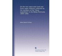 On the non-operculate land and fresh-water molluscs collected by the members of the "Skeat expedition" in the Malay Peninsula, 1899-1900