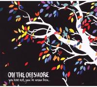 On the Offshore - You Have Not,You've Never Been