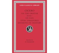 On the Orator: Book 3. On Fate. Stoic Paradoxes. Divisions of Oratory: 349 (Loeb Classical Library)
