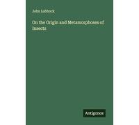 On the Origin and Metamorphoses of Insects