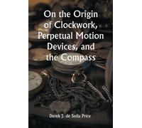 On the Origin of Clockwork, Perpetual Motion Devices, and the Compass