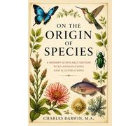 On the Origin of Species: A Modern Scholarly Edition with Annotations and Illustrations