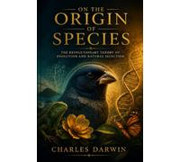 On the Origin of Species by Charles Darwin: Royal Collector’s Edition with Historical Essays, Scientific Annotations, and Illustrated Commentary