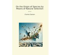 On the Origin of Species by Means of Natural Selection (Classic Books)