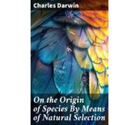 On The Origin Of Species By Means Of Natural Selection (ebook)