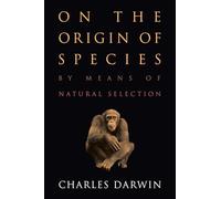 On the Origin of Species: by Means of Natural Selection or The Preservation of Favored Races in the Struggle for Life