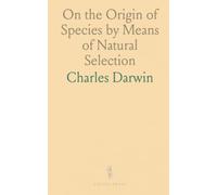 On the Origin of Species by Means of Natural Selection: Or the Preservation of Favored Races in the Struggle for Life