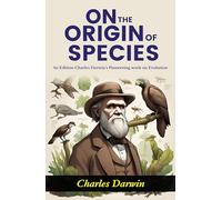 On the Origin of Species: Charles Darwin's Pioneering Work on Evolution (1st Edition)