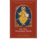 On the Orthodox Faith: Volume 3 of the Fount of Knowledge: 62 (Popular Patristics Series)