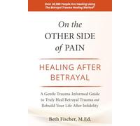 On the Other Side of Pain: Healing After Betrayal: A Gentle Trauma-Informed Guide to Truly Heal Betrayal Trauma and Rebuild Your Life After Infidelity