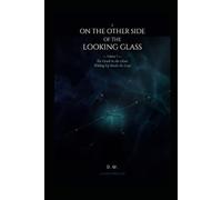 On The Other Side of the Looking Glass: Volume I - The Crack in the Glass: Waking Up Inside the Loop
